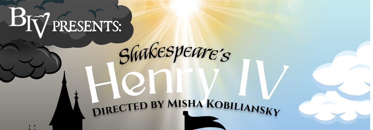 Poster for "Shakespeare’s Henry IV," directed by Misha Kobilansky, presented by BiV; features dark clouds on the left and a bright sky on the right.